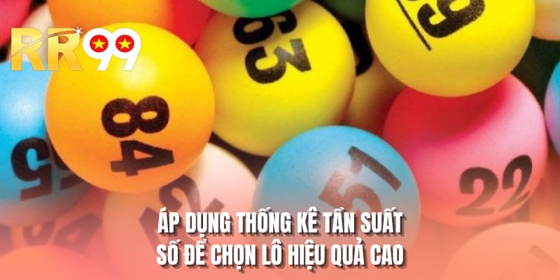 Áp dụng thống kê tần suất số để chọn lô hiệu quả cao