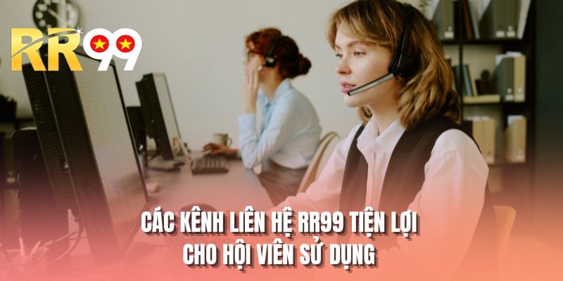 Các kênh liên hệ RR99 tiện lợi cho hội viên sử dụng