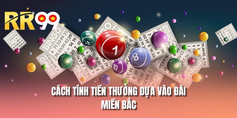 Cách tính tiền thưởng dựa vào đài miền Bắc