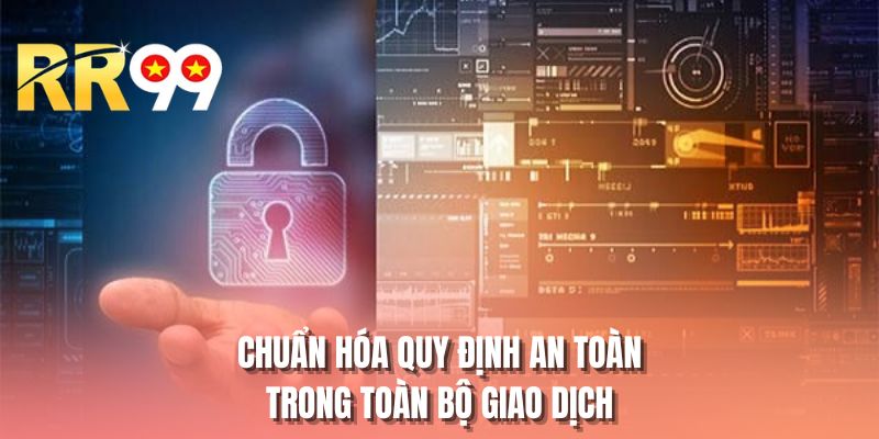 Chuẩn hóa quy định an toàn trong toàn bộ giao dịch