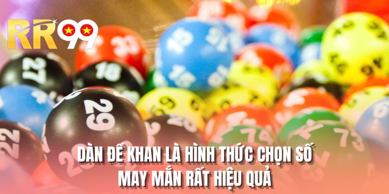 Dàn đề khan là hình thức chọn số may mắn rất hiệu quả