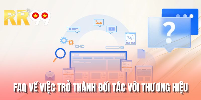 FAQ về việc trở thành đối tác với thương hiệu