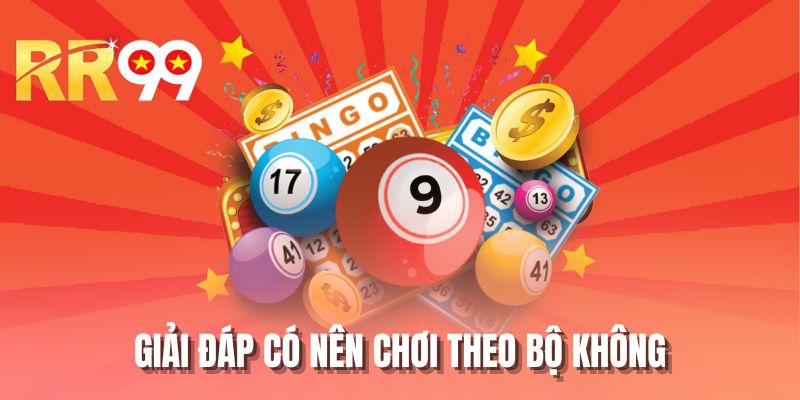 Giải đáp có nên chơi theo bộ không