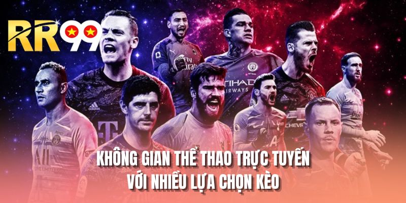 Không gian thể thao trực tuyến với nhiều lựa chọn kèo