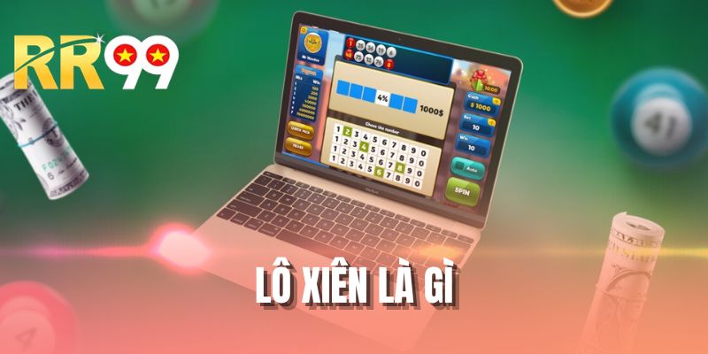 Lô Xiên Là Gì? Phân Tích Cách Chơi Chuẩn Cho Newbie Dễ Hiểu