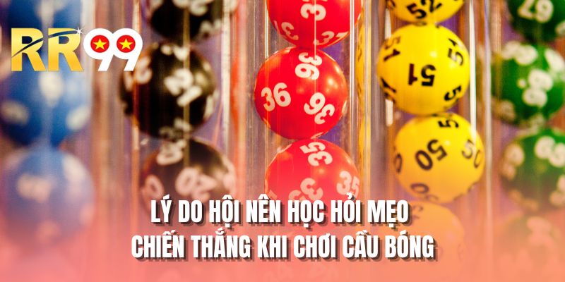 Lý do hội nên học hỏi mẹo chiến thắng khi chơi cầu bóng