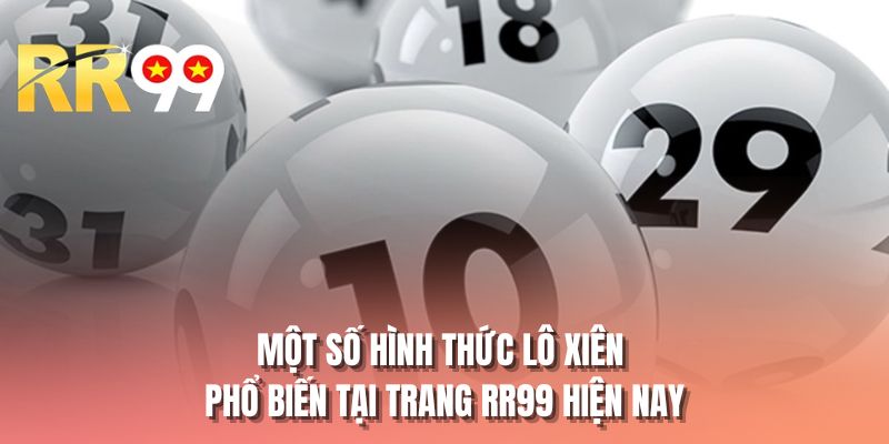 Một số hình thức lô xiên phổ biến tại trang RR99 hiện nay