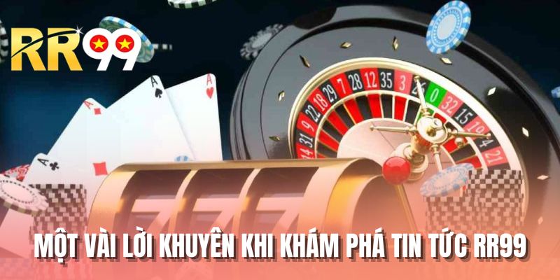 Một vài lời khuyên khi khám phá tin tức RR99