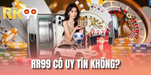RR99 Có Uy Tín Không - Đánh Giá Toàn Diện Hệ Thống