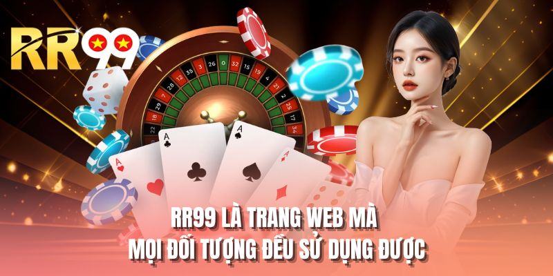 RR99 là trang web mà mọi đối tượng đều sử dụng được