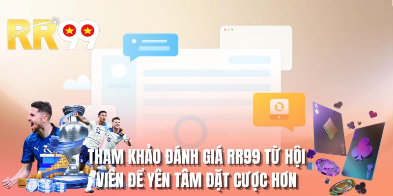 Tham khảo đánh giá RR99 từ hội viên để yên tâm đặt cược hơn