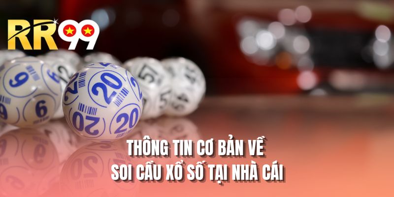 Thông tin cơ bản về soi cầu xổ số tại nhà cái