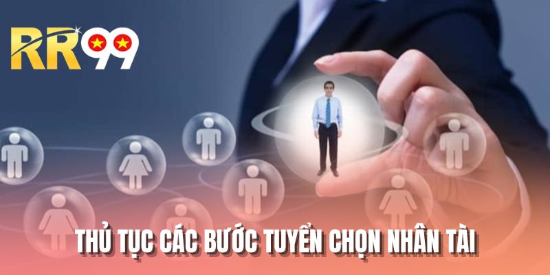 Thủ tục các bước tuyển chọn nhân tài