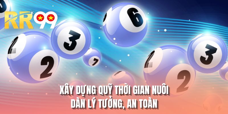 Xây dựng quỹ thời gian nuôi dàn lý tưởng, an toàn